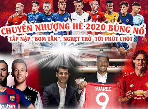 Chuyển nhượng hè 2020 tấp nập “bom tấn”, nghẹt thở tới phút chót